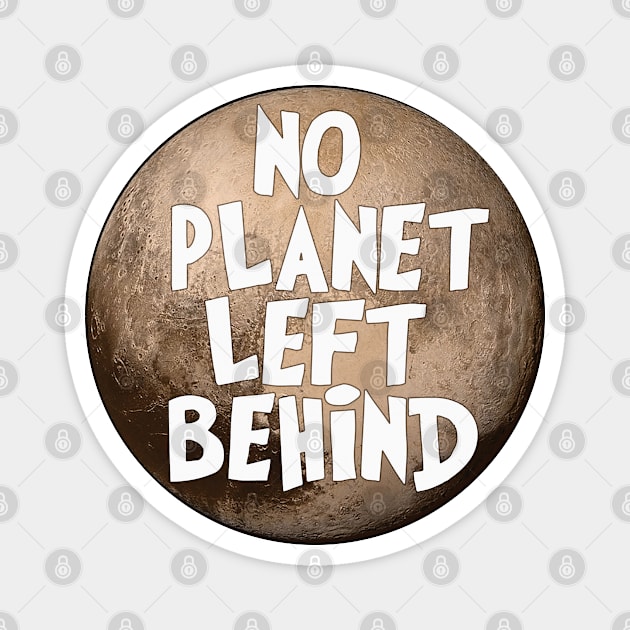 Pluto No Planet Left Behind Magnet by House_Of_HaHa